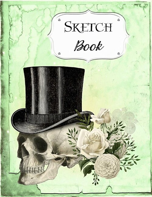Sketch Book: Skull Sketchbook Scetchpad for Drawing or Doodling Notebook Pad for Creative Artists Green Floral Flower (Paperback)