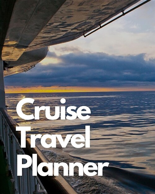 Cruise Travel Planner: Cruise Port and Excursion Organizer, Travel Vacation Notebook, Packing List Organizer, Trip Planning Diary, Itinerary (Paperback)