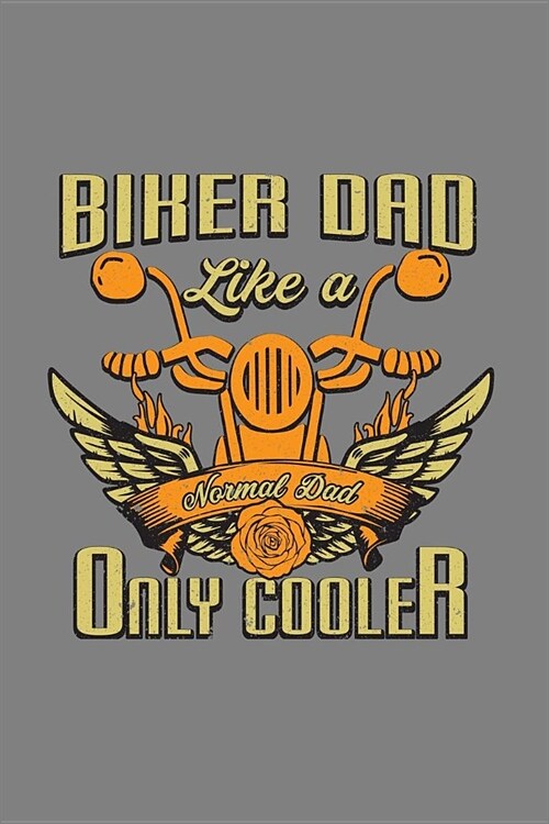 Biker Dad Like A Normal Dad Only Cooler: With a matte, full-color soft cover this Cornell lined notebook is the ideal size (6x9in) 54 pages to write i (Paperback)