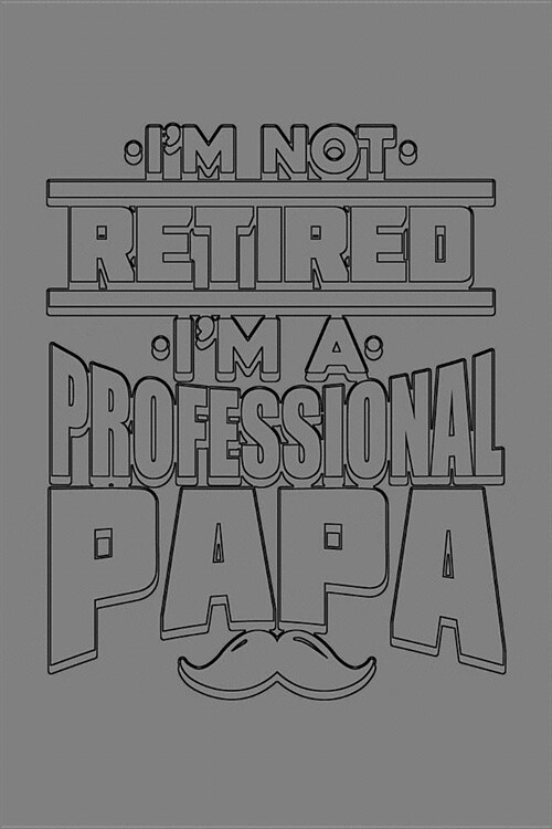 IM Not Retired IM A Professional Papa: With a matte, full-color soft cover this Cornell lined notebook is the ideal size (6x9in) 54 pages to write i (Paperback)