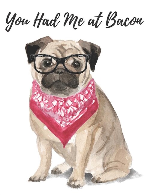You Had Me at Bacon: You Had Me at Bacon: 200 Page Keto Diet Planning Journal for Women 8.5 x 11 Featuring Pug Dog in Glasses and Bib (Paperback)