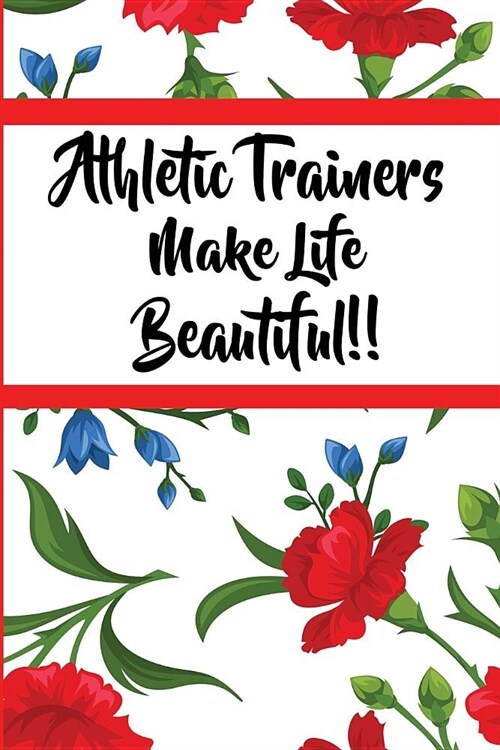 Athletic Trainers Make Life Beautiful: 6x9 Ruled Notebook, Journal, Daily Diary, Organizer, Planner (Paperback)