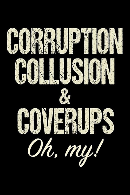 Corruption Collusion & Coverups: Anti Trump Blank Lined Journal: Dump Trump Notebook (Paperback)