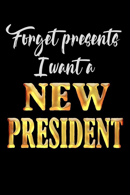 I Want a New President: Anti Trump Blank Lined Journal: Dump Trump Notebook (Paperback)