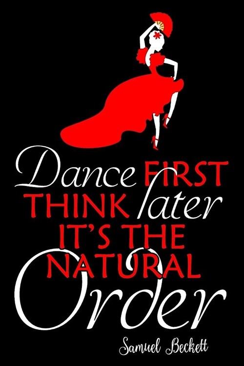 Dance First Think Later Its The Natural Order: 6x9 Matte Paperback Blank College-Ruled Lines 120 Pages (60 Sheets) Notebook Journal Diary Gift For Da (Paperback)