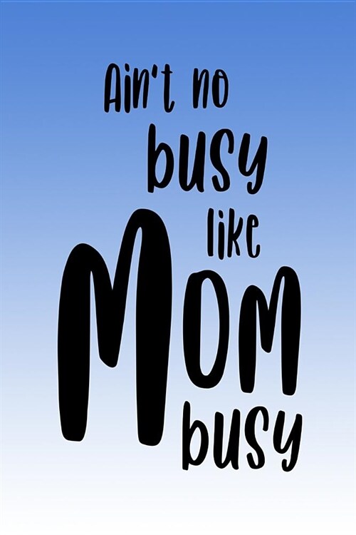 Daily Planner for Busy Moms: Aint No Busy Like Mom Busy - Undated Daily To Do List for Mothers (Paperback)