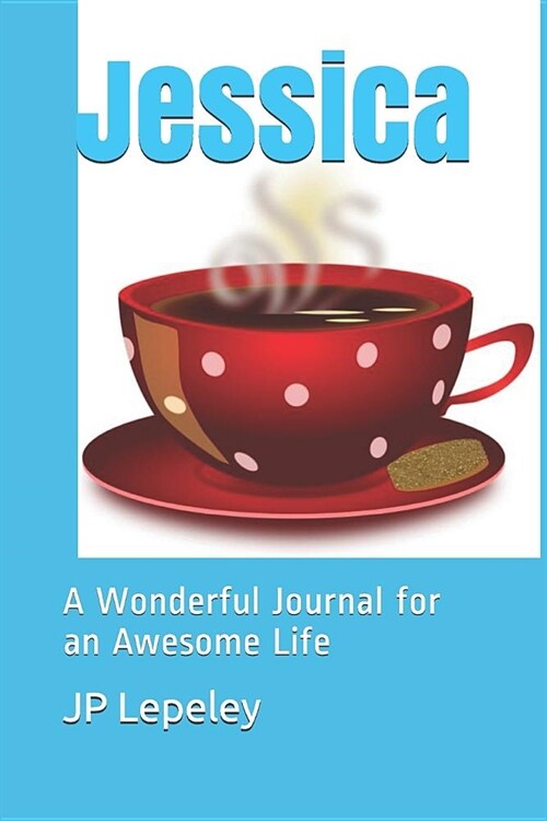 Jessica: A Wonderful Journal for an Awesome Life (Paperback)