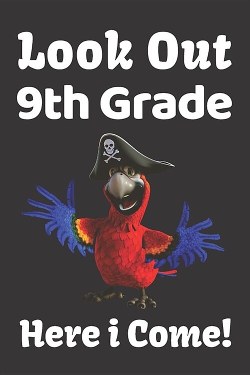 Look Out 9th Grade Here I Come!: Funny Back To School Gift Notebook For Ninth Grade Girls and Boys (Parrot). (Paperback)