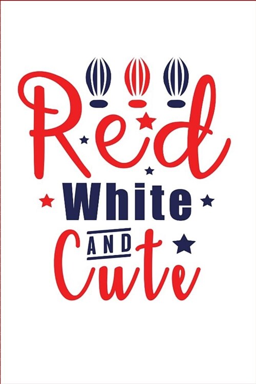 Red White AND Cute: Red White AND Cute - USA, Composition Notebook: 100 Pages, Medium College Ruled, 6 x 9 (Great Gift for Family Members, (Paperback)