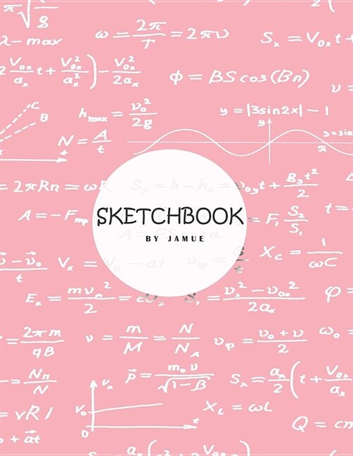 Sketchbook: Math equations and formulas pink cover (8.5 x 11) inches 110 pages, Blank Unlined Paper for Sketching, Drawing, Whitin (Paperback)