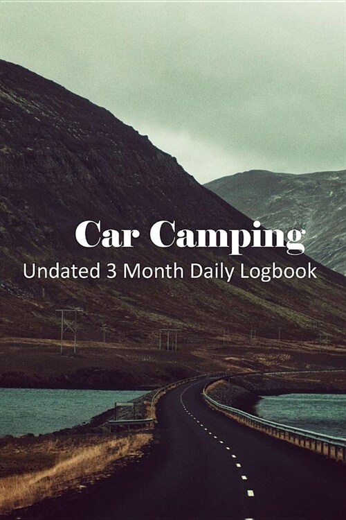 Car Camping: Undated 3 Month Daily Logbook Checklists Plus RV Park Review Pages and Meal Planners - Get Going (Paperback)