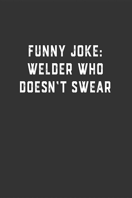 Funny Joke: Welder Who Doesnt Swear: Blank Lined Notebook (Paperback)