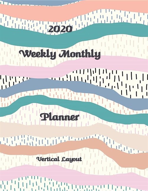 2020 Weekly Monthly Planner Vertical Layout: 12 Months Full Size Vertical Planner - January 2020 - December 2020 Weekly Monthly Academic Vertical Plan (Paperback)