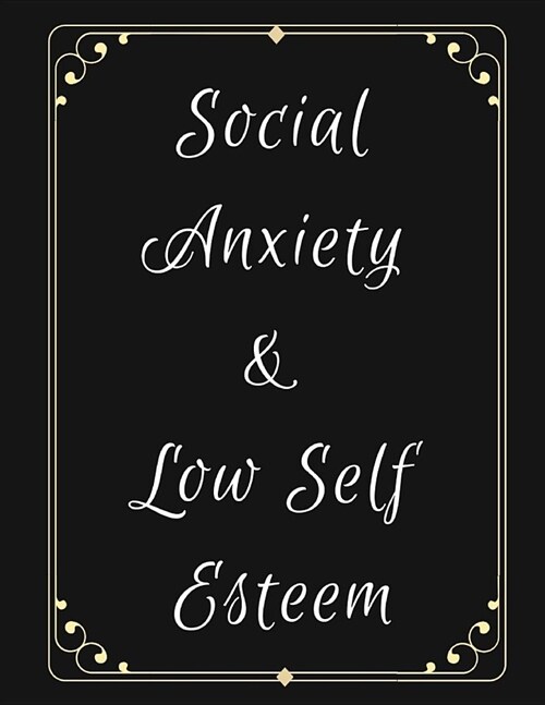 Social Anxiety and Low Self Esteem Workbook: Ideal and Perfect Gift for Social Anxiety and Low Self Esteem Workbook Best gift for You, Parent, Wife, H (Paperback)