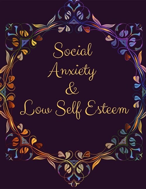 Social Anxiety and Low Self Esteem Workbook: Ideal and Perfect Gift for Social Anxiety and Low Self Esteem Workbook Best gift for You, Parent, Wife, H (Paperback)