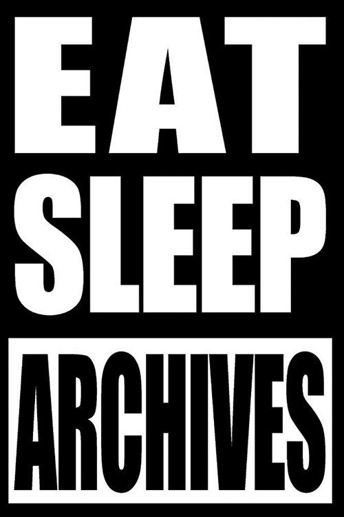 Eat Sleep Archives Cool Notebook for Archivists, College Ruled Journal: Medium Spacing Between Lines (Paperback)