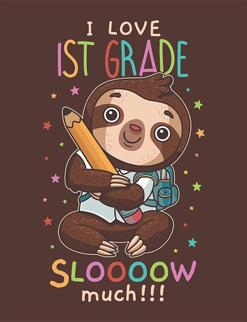 I Love 1st Grade Sloooow Much: Cute Sloth Draw and Write Journal Primary-Ruled Story Paper 100 Pages / 50 Sheets (Paperback)