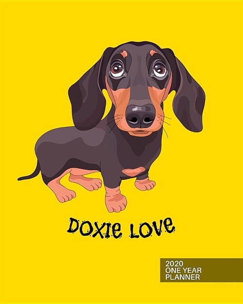 2020 One Year Planner: Dachshund Doxie Love - Weiner Dog - 12-Month Organizer with Daily/Weekly/Monthly Views, Inspirational Quotes, Habit Tr (Paperback)