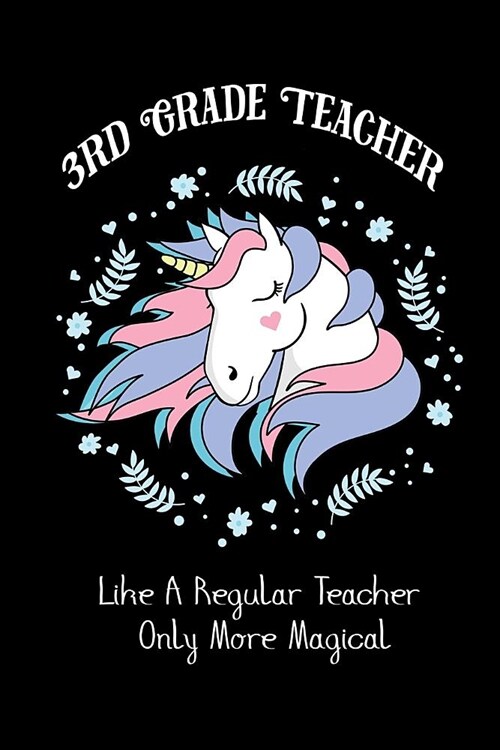 Magical Unicorn Teacher Journal: Teacher Appreciation Blank Notebook Primary School 3rd Grade Teacher Cover (Paperback)