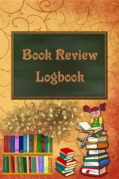 Book Review Logbook: Rust Cover School Books Girl Reading Log For Kids and Teens Track, Rate, Review, and Logbook Reads Record Favourite Bo (Paperback)