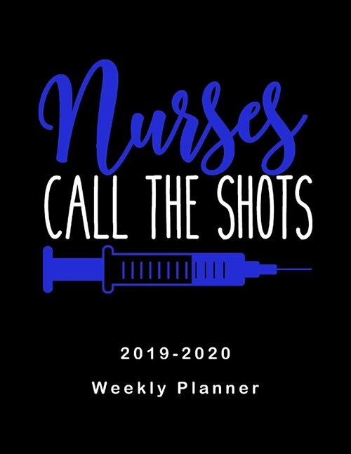 Nurses Call The Shots 2019-2020 Weekly Planner: LPN RN Nurse Monthly Daily Healthy Lifestyle Activities Schedule July 2019 to December 2020 Journal Pa (Paperback)