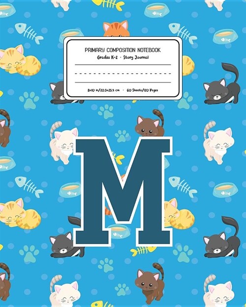 Primary Composition Notebook Grades K-2 Story Journal M: Cats Pattern Primary Composition Book Letter M Personalized Lined Draw and Write Handwriting (Paperback)