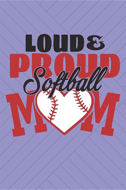 Loud & Proud Softball Mom: I Love Softball Journal for Women (Paperback)