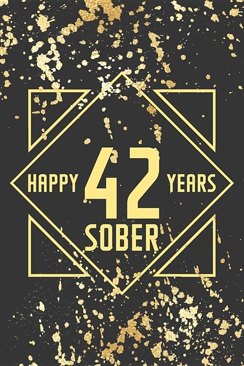 Happy 42 Years Sober: Lined Journal / Notebook / Diary - 42nd Year of Sobriety - Fun Practical Alternative to a Card - Sobriety Gifts For Me (Paperback)