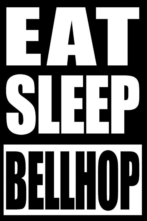Eat Sleep Bellhop Cool Notebook for Bellhops, College Ruled Journal: College Ruled (Paperback)