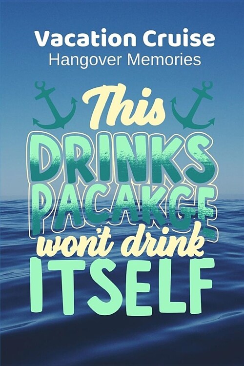 This Drinks Package Wont Drink Itself: Vacation Cruise Hangover Memories (Paperback)