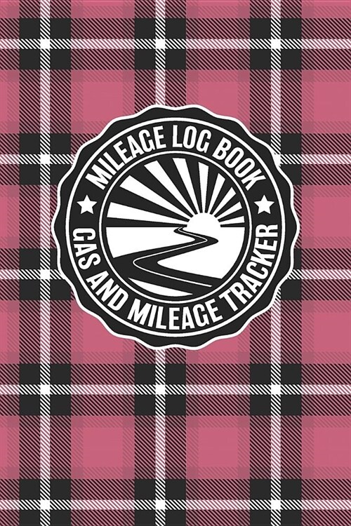 Mileage Log Book Gas And Mileage Tracker: Vintage Pink Plaid Logbook Notebook To Track Miles Up To 2400 Unique Business Or Personal Trips - Good Track (Paperback)