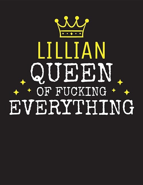 LILLIAN - Queen Of Fucking Everything: Blank Quote Composition Notebook College Ruled Name Personalized for Women. Writing Accessories and gift for mo (Paperback)