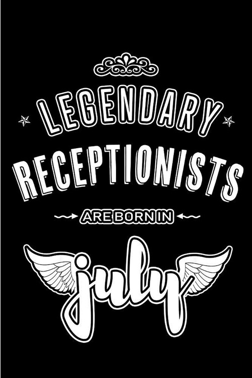 Legendary Receptionists are born in July: Blank Lined Receptionist Journal Notebooks Diary as Appreciation, Birthday, Welcome, Farewell, Thank You, Ch (Paperback)