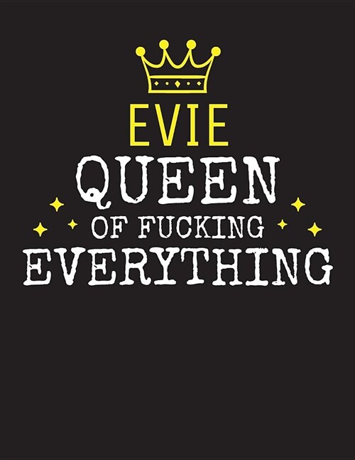 EVIE - Queen Of Fucking Everything: Blank Quote Composition Notebook College Ruled Name Personalized for Women. Writing Accessories and gift for mom, (Paperback)
