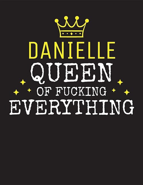 DANIELLE - Queen Of Fucking Everything: Blank Quote Composition Notebook College Ruled Name Personalized for Women. Writing Accessories and gift for m (Paperback)