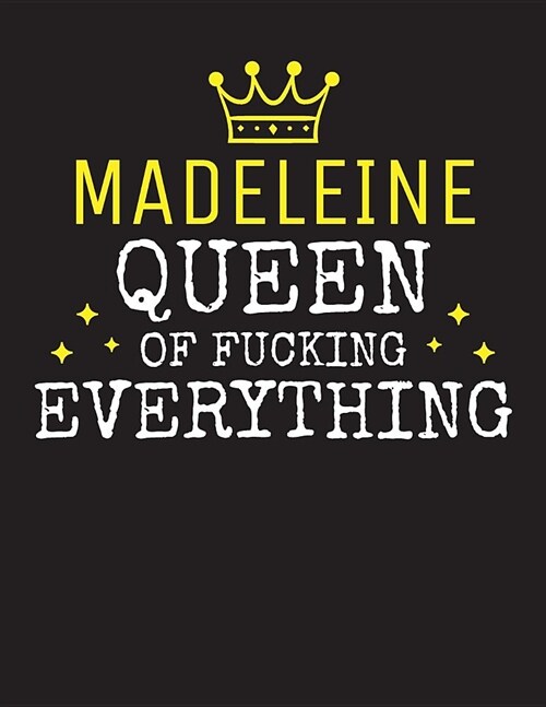 MADELEINE - Queen Of Fucking Everything: Blank Quote Composition Notebook College Ruled Name Personalized for Women. Writing Accessories and gift for (Paperback)