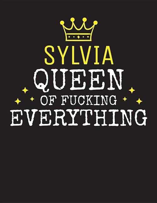 SYLVIA - Queen Of Fucking Everything: Blank Quote Composition Notebook College Ruled Name Personalized for Women. Writing Accessories and gift for mom (Paperback)