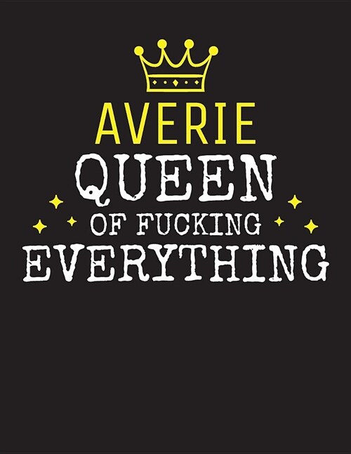 AVERIE - Queen Of Fucking Everything: Blank Quote Composition Notebook College Ruled Name Personalized for Women. Writing Accessories and gift for mom (Paperback)