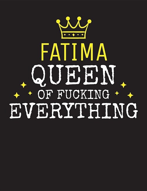 FATIMA - Queen Of Fucking Everything: Blank Quote Composition Notebook College Ruled Name Personalized for Women. Writing Accessories and gift for mom (Paperback)