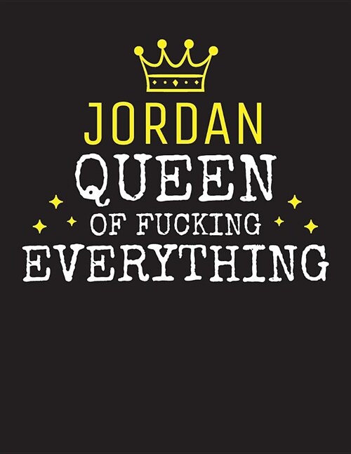 JORDAN - Queen Of Fucking Everything: Blank Quote Composition Notebook College Ruled Name Personalized for Women. Writing Accessories and gift for mom (Paperback)