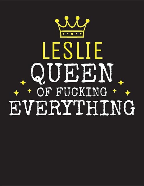 LESLIE - Queen Of Fucking Everything: Blank Quote Composition Notebook College Ruled Name Personalized for Women. Writing Accessories and gift for mom (Paperback)