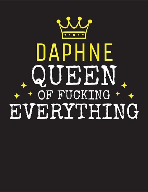 DAPHNE - Queen Of Fucking Everything: Blank Quote Composition Notebook College Ruled Name Personalized for Women. Writing Accessories and gift for mom (Paperback)