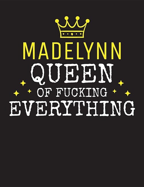 MADELYNN - Queen Of Fucking Everything: Blank Quote Composition Notebook College Ruled Name Personalized for Women. Writing Accessories and gift for m (Paperback)
