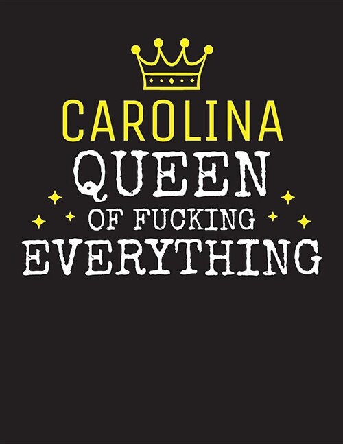 CAROLINA - Queen Of Fucking Everything: Blank Quote Composition Notebook College Ruled Name Personalized for Women. Writing Accessories and gift for m (Paperback)