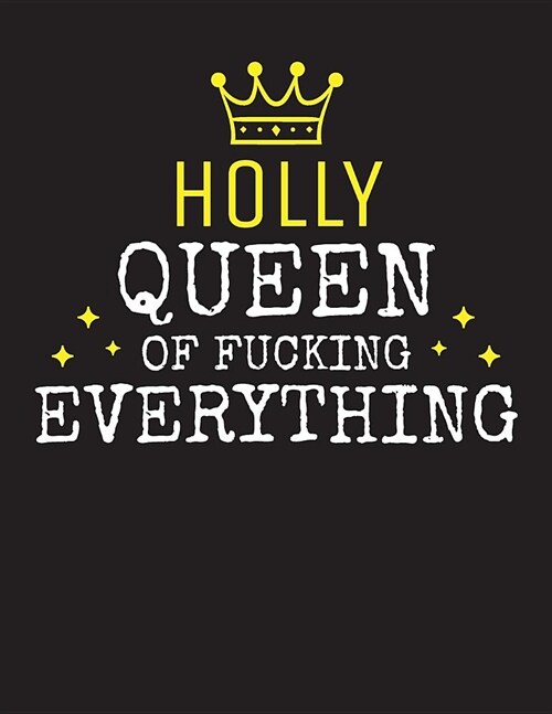 HOLLY - Queen Of Fucking Everything: Blank Quote Composition Notebook College Ruled Name Personalized for Women. Writing Accessories and gift for mom, (Paperback)