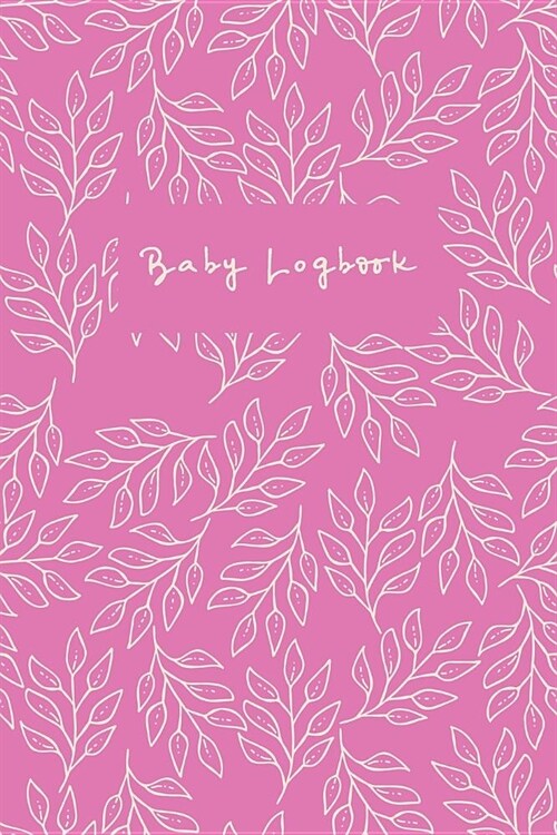 Baby Logbook: Childcare Journal for Infants (Paperback)