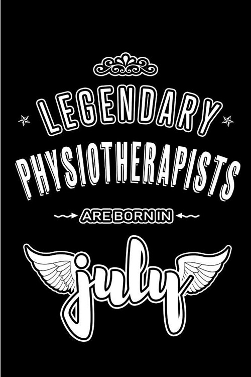 Legendary Physiotherapists are born in July: Blank Lined Physiotherapy Journal Notebooks Diary as Appreciation, Birthday, Welcome, Farewell, Thank You (Paperback)