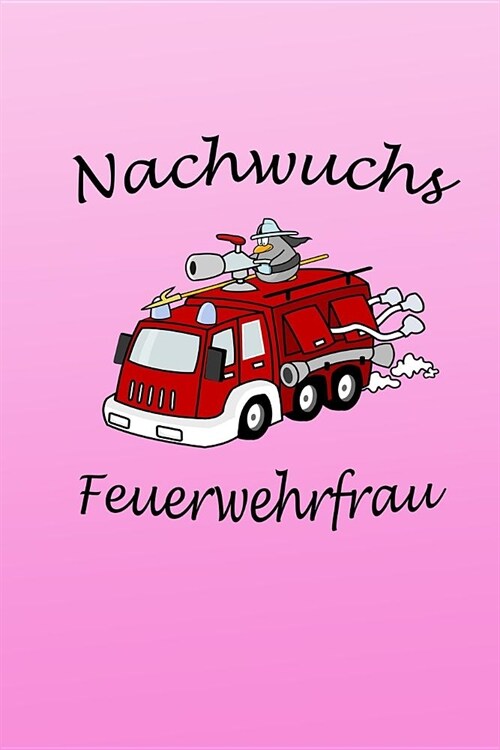 Nachwuchs Feuerwehrfrau: Notizbuch Feuerwehr - lustiges blanko Tagebuch mit Punkteraster - ideal als Tagebuch, Skizzenbuch, Sketchbook, Zeichen (Paperback)