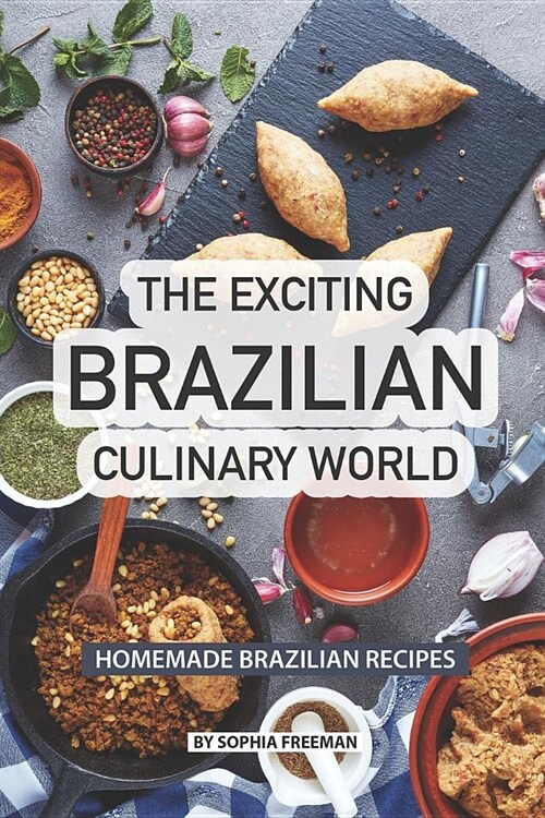 The Exciting Brazilian Culinary World: Homemade Brazilian Recipes (Paperback)