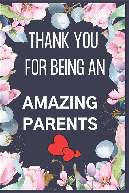 Thank You For Being An Amazing Parents: Cute Appreciation Notebook/Journal Gift for Parents Day to Writing (6x9 Inch 15.24x22.86 cm) Lined Paper 120 (Paperback)